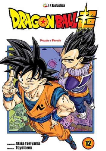 Okładka książki Dragon Ball Super. T. 12, Prawda o Merusie / scenariusz Akira Toriyama ; ilustracje Toyotarou ; [tłumaczenie Paweł 