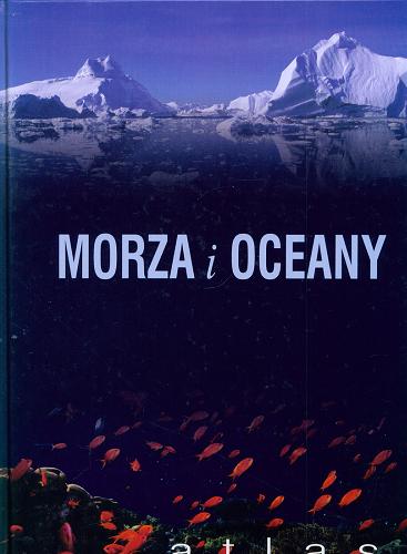 Okładka książki Morza i oceany : atlas / red. Jolanta Sieradzka-Kasprzak.