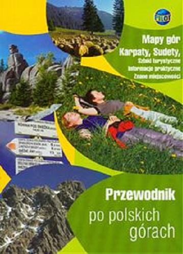 Okładka książki Przewodnik po polskich górach : Karpaty, Sudety / [teksty: Andrzej Walenciak ; Jolanta Sieradzka-Kasprzak].