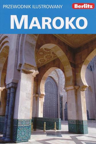 Okładka książki Maroko : przewodnik ilustrowany / red. Brian Bell ; [tł. z jęz. ang. Beata Śmietana, Wojciech Usakiewicz].