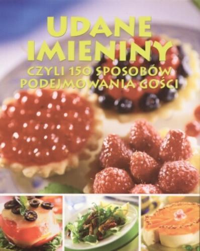 Okładka książki Udane imieniny czyli 150 sposobów podejmowania gości / Beata Lipov ; Lubomir Lipov ; Monika Kwiatkowska.