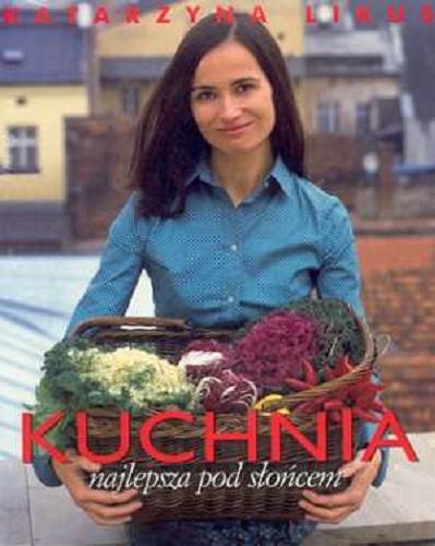 Okładka książki Kuchnia najlepsza pod słońcem / Katarzyna Likus.
