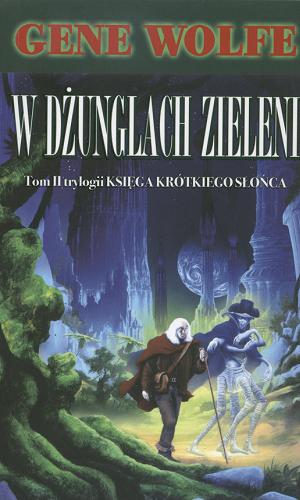 Okładka książki W dżunglach Zieleni / Gene Wolfe ; przeł. [z ang.] Wojciech Szypuła.