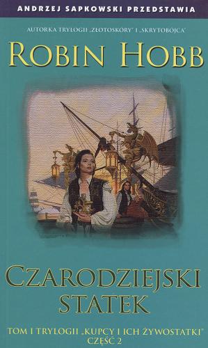 Okładka książki Kupcy i ich żywostatki T. 2 Czarodziejski statek : jesień, zima / Robin Hobb ; tł. Ewa Wojtczak.