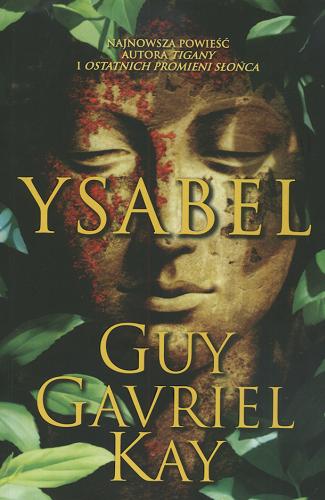 Okładka książki Ysabel / Guy Gavriel Kay ; przełożyła [z angielskiego] Agnieszka Sylwanowicz.