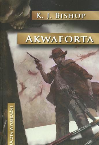Okładka książki Akwaforta / K. J Bishop ; tł. Michał Jakuszewski.