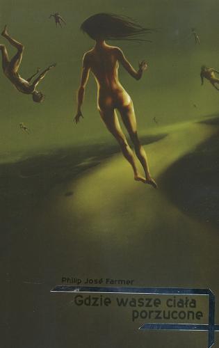 Okładka książki Gdzie wasze ciała porzucone / Philip José Farmer ; przełożył Piotr W. Cholewa.