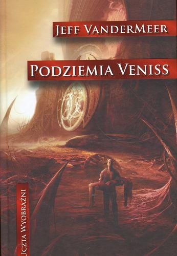 Okładka książki Podziemia Veniss /  Jeff Vandermeer ; przeł. [z ang.] Grzegorz Komerski.