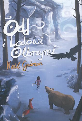 Okładka książki Odd i Lodowi Olbrzymi / Neil Gaiman ; przeł. [z ang.] Paulina Braiter ; [il. Irek Konior].