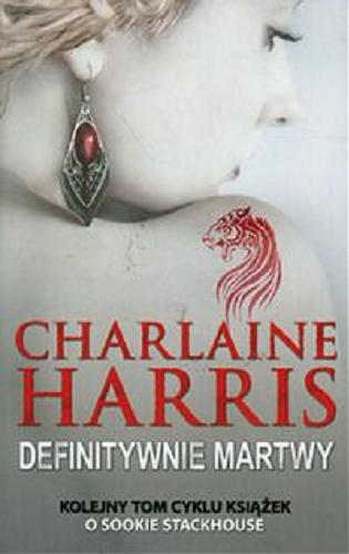 Okładka książki Definitywnie martwy / Charlaine Harris ; przełożyła Ewa Wojtczak.