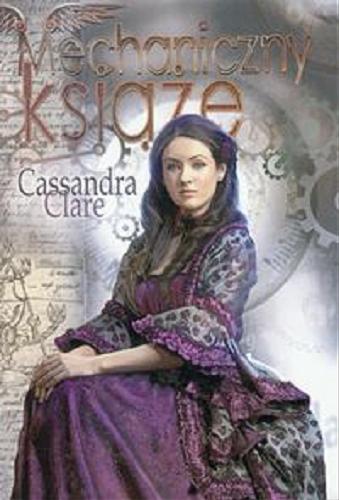 Okładka książki Mechaniczny książę / Cassandra Clare ; przeł. [z ang.] Anna Reszka.