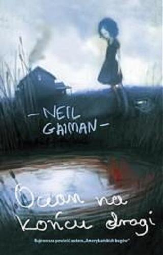 Okładka książki Ocean na końcu drogi / Neil Gaiman ; przeł. [z ang.] Paulina Braiter.
