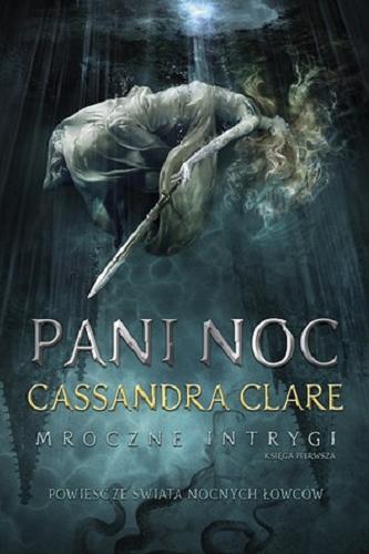 Okładka książki Pani Noc / Cassandra Clare ; przełożyli Wojciech Szypuła i Małgorzata Strzelec.