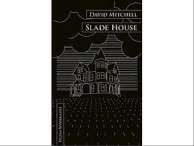Okładka książki Slade House / David Mitchell ; przełożyła Justyna Gardzińska.