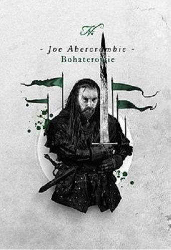 Okładka książki Bohaterowie / Joe Abercrombie ; przełożył Robert Waliś.