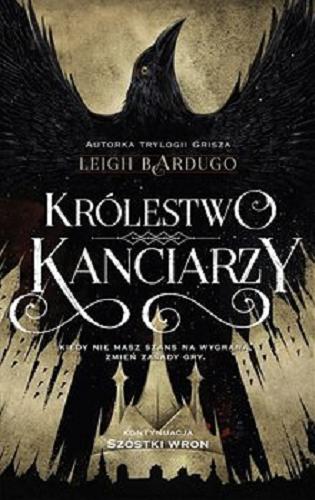 Okładka książki Królestwo kanciarzy / Leigh Bardugo ; przełożył Wojciech Szypuła.