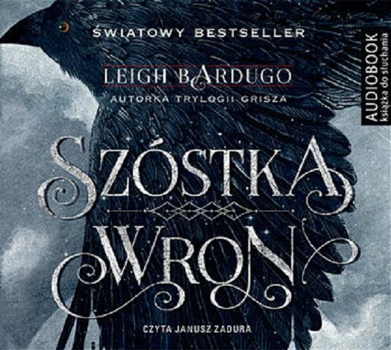 Okładka książki Szóstka wron / Leigh Bardugo ; przełożyli Małgorzata Strzelec i Wojciech Szypuła.