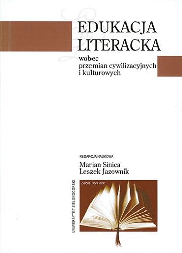 Okładka książki Edukacja literacka wobec przemian cywilizacyjnych i kulturowych / red. nauk. Marian Sinica, Leszek Jazownik.