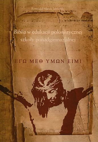 Okładka książki Biblia w edukacji polonistycznej szkoły ponadgimnazjalnej / Romuald Marek Jabłoński.