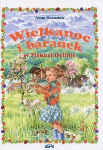Okładka książki Wielkanoc i baranek w Pięknej Dolinie / Anna Matusiak ; ilustracje: Maria Wróbel.