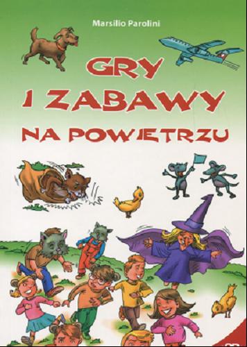 Okładka książki Gry i zabawy na powietrzu / Marsilio Parolini ; il. Wiesława Dzieża ; tł. Rafał Szłapa.