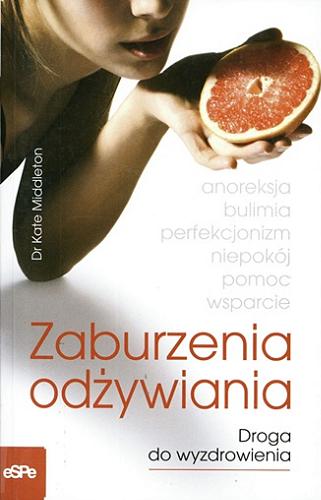 Okładka książki Zaburzenia odżywiania : droga do wyzdrowienia / Kate Middleton ; przekł. Małgorzata Bortnowska.