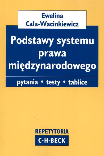 Okładka książki Podstawy systemu prawa międzynarodowego :pytania, testy, tablice / Ewelina Cała-Wacinkiewicz.