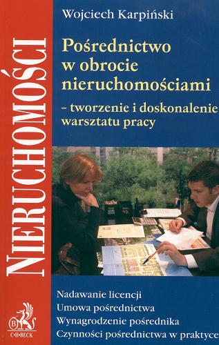 Okładka książki Pośrednictwo w obrocie nieruchomościami :tworzenie i doskonalenie warsztatu pracy / Wojciech Karpiński.