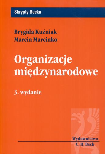 Okładka książki Organizacje międzynarodowe / Brygida Kuźniak, Marcin Marcinko.