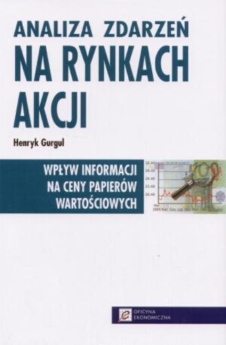 Okładka książki Analiza zdarzeń na rynkach akcji : wpływ informacji na ceny papierów wartościowych / Henryk Gurgul.