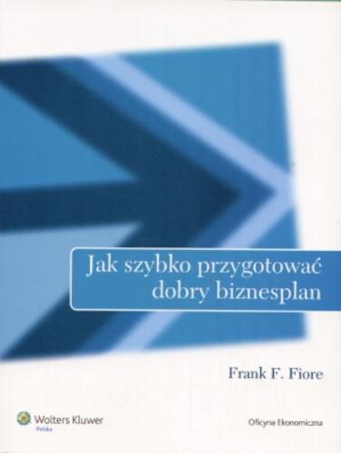 Okładka książki Jak szybko przygotować dobry biznesplan /  Frank F. Fiore; [przeł. Witold Biliński].