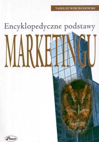Okładka książki Encyklopedyczne podstawy marketingu / Tadeusz Wojciechowski.