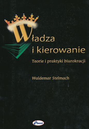 Okładka książki Władza i kierowanie : teorie i praktyka biurokracji / Waldemar Stelmach.