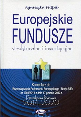 Okładka książki  Europejskie fundusze strukturalne i inwestycyjne : perspektywa finansowa 2014-2020 : komentarz do Rozporządzenia Parlamentu Europejskiego i Rady (UE) nr 1303 1