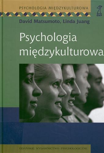 Okładka książki Psychologia międzykulturowa / David Matsumoto, Linda Juang ; przekł. Agnieszka Nowak.