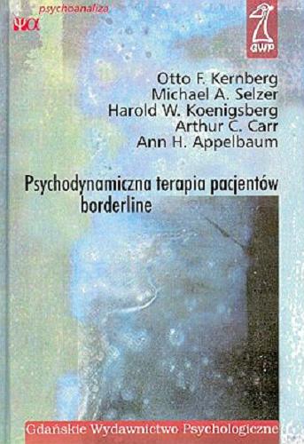 Okładka książki Psychodynamiczna terapia pacjentów borderline /  Otto F. Kernberg [et al.] ; przekł. Jacek Matkowski, Łukasz Penderecki (rozdz. 1 i 2).