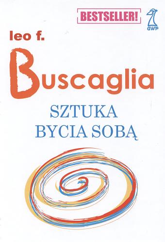 Okładka książki Sztuka bycia sobą / Leo F. Buscaglia ; przekł. Anna Lasocka-Biczysko.