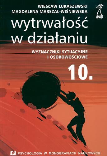Okładka książki Wytrwałość w działaniu : wyznaczniki sytuacyjne i osobowościowe / Wiesław Łukaszewski, Magdalena Marszał-Wiśniewska.
