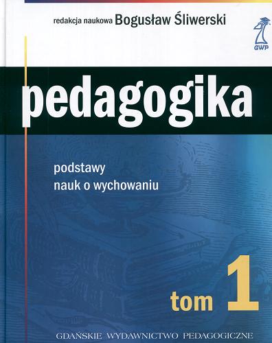 Okładka książki Pedagogika : T. 1 / Podstawy nauk o wychowaniu / red. nauk. Bogusław Śliwerski.