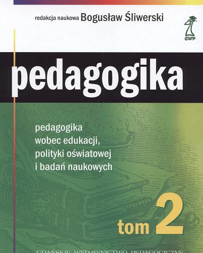 Okładka książki Pedagogika : T. 2 / Pedagogika wobec edukacji, polityki oświatowej i badań naukowych / red. nauk. Bogusław Śliwerski.