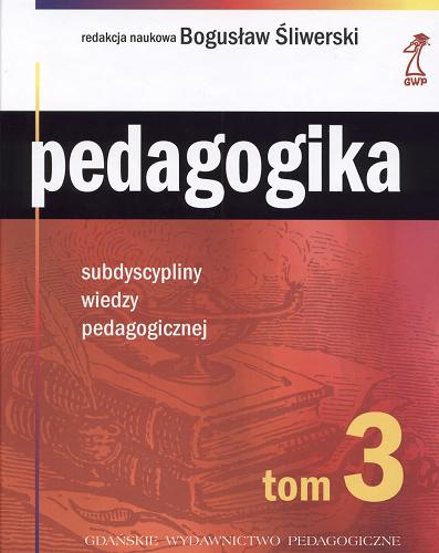 Okładka książki Pedagogika : Subdyscypliny wiedzy pedagogicznej / T. 3 / red. nauk. Bogusław Śliwerski.