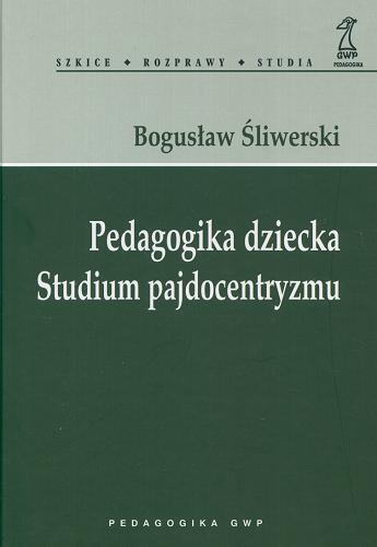 Okładka książki Pedagogika dziecka :Studium pajdocentryzmu / Bogusław Śliwerski.