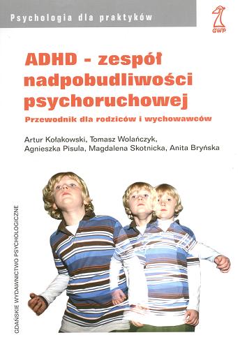 Okładka książki ADHD - zespół nadpobudliwości psychoruchowej : przewodnik dla rodziców i wychowawców / Artur Kołakowski [et al.].