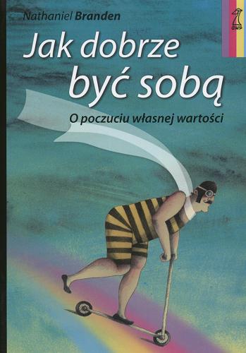 Okładka książki  Jak dobrze być sobą : o poczuciu własnej wartości  7