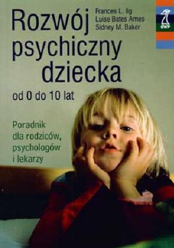 Okładka książki  Rozwój psychiczny dziecka : od 0 do 10 lat : poradnik dla rodziców, psychologów i lekarzy  1