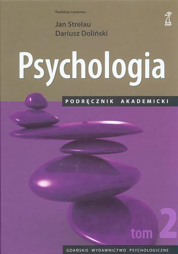Okładka książki Psychologia : podręcznik akademicki. T. 2 / red. nauk. Jan Strelau, Dariusz Doliński ; [aut. tomu Jan Strelau et al.].