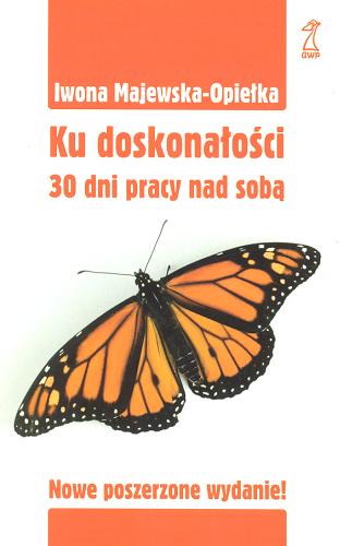 Okładka książki Ku doskonałości : 30 dni pracy nad sobą / Iwona Majewska-Opiełka.