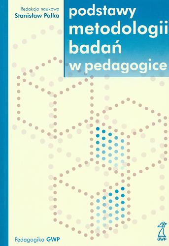 Okładka książki Podstawy metodologii badań w pedagogice / red. nauk. Stanisław Palka.