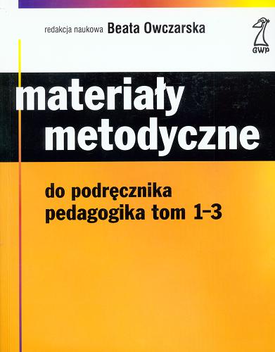 Okładka książki Materiały metodyczne do podręcznika pedagogika tom 1-3 / red. nauk. Beata Owczarska.