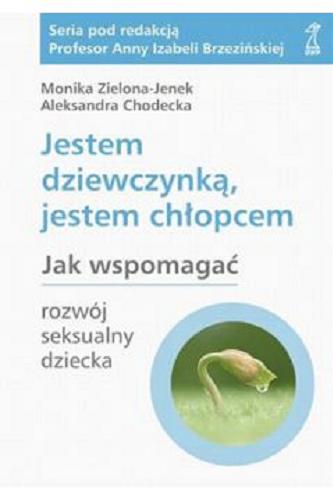 Okładka książki Jestem dziewczynką, jestem chłopcem : jak wspomagać rozwój seksualny dziecka / Monika Zielona-Jenek, Aleksandra Chodecka.